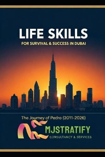 Life Skills for Survival & Success in Dubai: The Journey of Pedro (2011-2026)