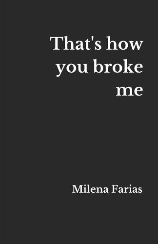 That's how you broke me