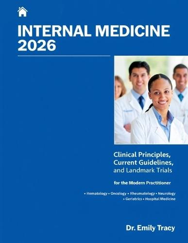 Internal Medicine 2026: Clinical Principles, Current Guidelines, and Landmark Trials for the Modern Practitioner.