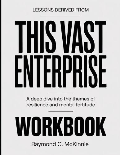Lessons Derived From This Vast Enterprise: A Deep Dive into the Themes of Resilience and Mental Fortitude