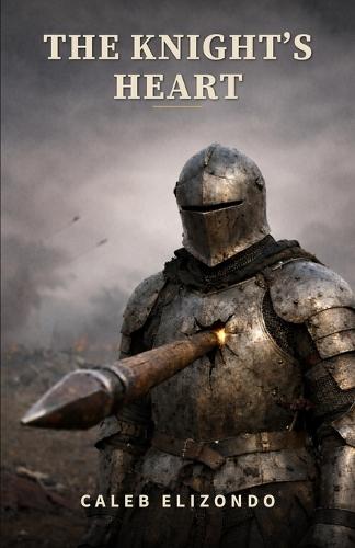 The Knight's Heart: The Silent Cost of Strength: A Deep Dive into Modern Masculinity, the Burden of Provision, and the Path to Emotional Healing