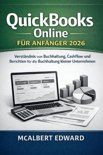 QuickBooks Online Für Anfänger 2026: Verständnis von Buchhaltung, Cashflow und Berichten für die Buchhaltung kleiner Unternehmen