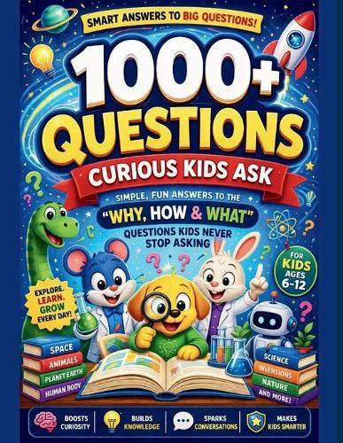The 1000+ Why's Smart Kids Encyclopedia: Fun, Simple answers to the ""why, How, & What"" Behind everyday mysteries