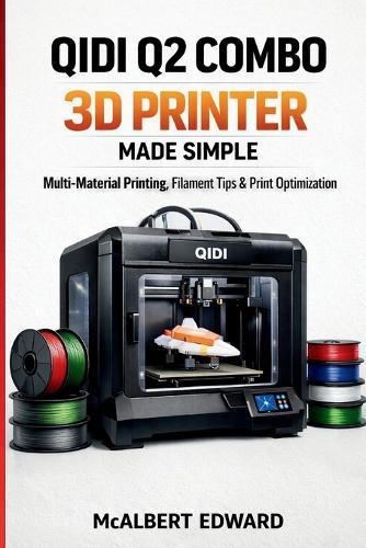 Qidi Q2 Combo 3D Printer Made Simple: Multi-Material Printing, Filament Tips & Print Optimization