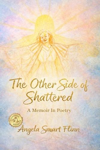 The Other Side Of Shattered: A Memoir in Poetry