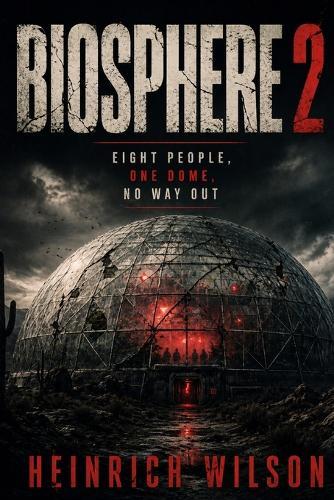 Biosphere 2: Eight People, One Dome, No Way Out