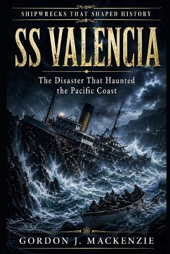 SS Valencia: The Disaster That Haunted the Pacific Coast