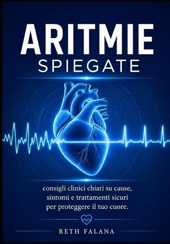 Aritmie spiegate: consigli clinici chiari su cause, sintomi e trattamenti sicuri per proteggere il tuo cuore.