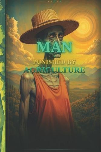 A Man Punished by Agriculture