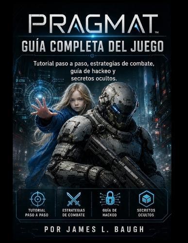 Guía completa del juego PRAGMAT: Tutorial paso a paso, estrategias de combate, guía de hackeo y secretos ocultos.