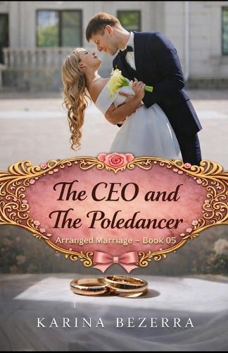 The CEO and the Pole dancer: Serie Arranged Marriage ( Book-06)
