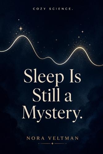 Sleep Is Still a Mystery: We spend a third of our lives doing something science still cannot fully explain