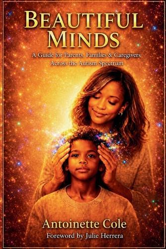 Beautiful Minds: A Guide for Parents, Families & Caregivers Across the Autism Spectrum
