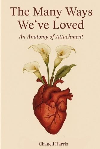 The Many Ways We Have Loved: An Anatomy of Attachment