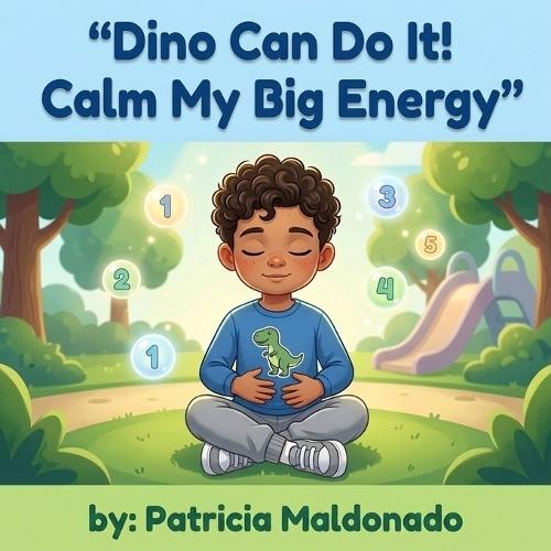 ""Dino Can Do It! Calm My Big Energy"": A Kids Book About Self-Control and Big Energy (Ages 3-5)