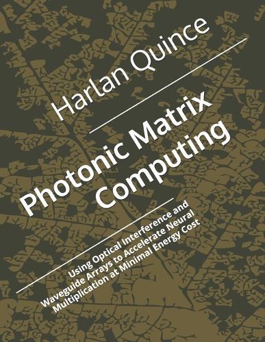Photonic Matrix Computing: Using Optical Interference and Waveguide Arrays to Accelerate Neural Multiplication at Minimal Energy Cost
