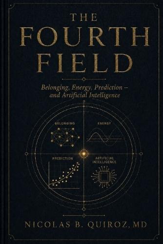 The Fourth Field: Belonging, Energy, Prediction - And Artificial Intelligence