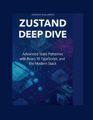 Zustand Deep Dive: Advanced State Patterns with React 19, TypeScript, and the Modern Stack