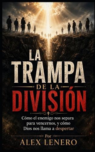 La Trampa de la División: Cómo el enemigo nos separa para vencernos, y cómo Dios nos llama a despertar