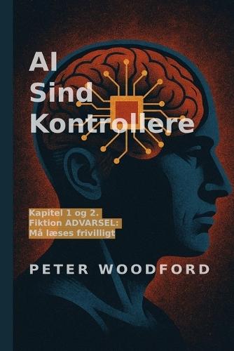 AI Verstand Controle: Hoofdstuk 1 en 2. Fictie. WAARSCHUWING: lezen op eigen initiatief.
