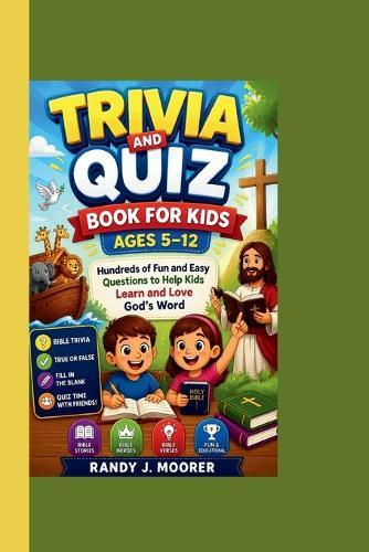 Trivia and Quiz Book for Kids Ages 5-12: Hundreds of Fun and Easy Questions to Help Kids Learn and Love God's Word