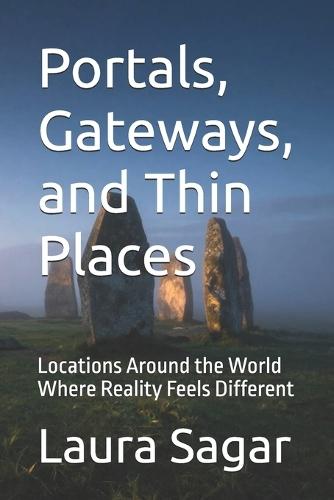 Portals, Gateways, and Thin Places: Locations Around the World Where Reality Feels Different