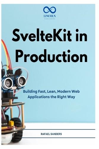 SvelteKit in Production: Building Fast, Lean, Modern Web Applications the Right Way