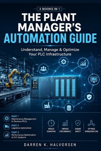 The Plant Manager's Automation Guide: Understand, Manage & Optimize Your PLC Infrastructure