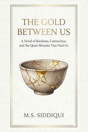 The Gold Between Us: A Novel of Kindness, Connection, and the Quiet Miracles That Heal Us