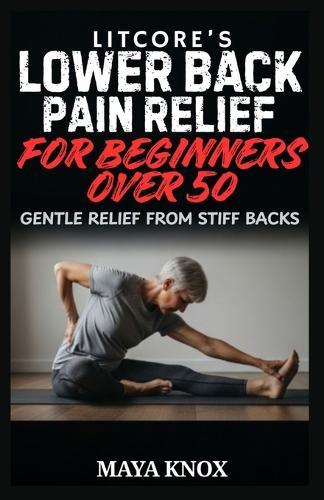 Litcore's Lower Back Pain Relief for Beginners over 50: Gentle Relief from Stiff Backs