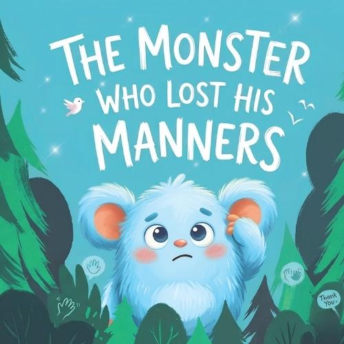 The Monster Who Lost His Manners: A Funny Children's Book About Saying Please, Thank You, and Excuse Me for Toddlers and Preschoolers