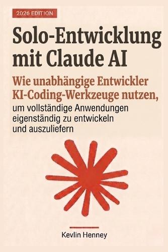 Solo-Entwicklung mit Claude AI: Wie unabhängige Entwickler KI-Coding-Werkzeuge nutzen, um vollständige Anwendungen eigenständig zu entwickeln und auszuliefern