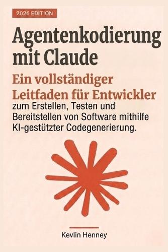Agentenkodierung mit Claude: Ein vollständiger Leitfaden für Entwickler zum Erstellen, Testen und Bereitstellen von Software mithilfe KI-gestützter Codegenerierung