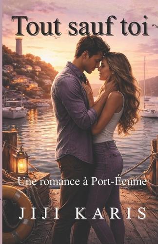 Tout sauf toi: Une romance à Port-Écume