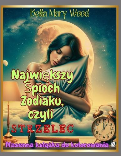 Największy Śpioch zodiaku, czyli Strzelec: Nasenna książka do kolorowania