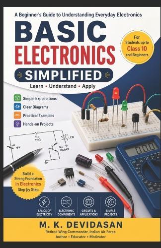 Basic Electronics Simplified: A Beginner's Guide to Understanding Everyday Electronics