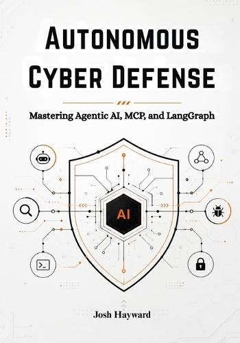Autonomous Cyber Defense: Mastering Agentic AI, MCP, and LangGraph