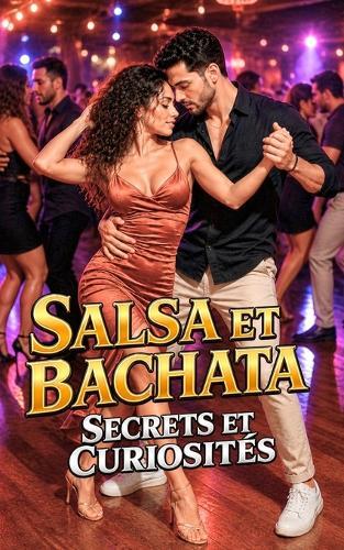 Salsa et Bachata: Secrets et Curiosités