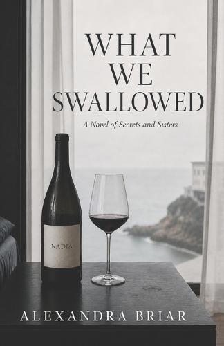 What We Swallowed: A Novel of Secrets and Sisters