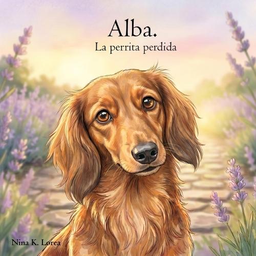 Alba. La perrita perdida: Un cuento infantil emocionante sobre el amor, la familia y el regreso a casa.