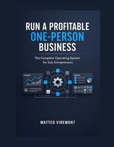 Run a Profitable One-Person Business: The Complete Operating System for Solo Entrepreneurs