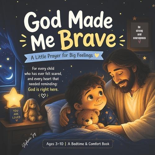 God made me brave. A little prayer for big feelings.: Bed time comfort book for kids ages 3-10