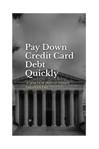 Pay Down Credit Card Debt Quickly: A Practical, Step-by-Step Plan to Stop Overpaying Interest and Reclaim Your Financial Freedom