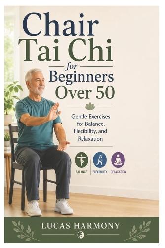 Chair Tai Chi for Beginners Over 50: Gentle Exercises for Balance, Flexibility, and Relaxation