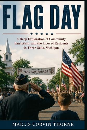 Flag Day: A Deep Exploration of Community, Patriotism, and the Lives of Residents in Three Oaks, Michigan