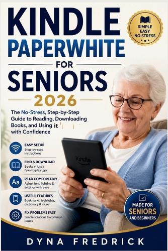 Kindle Paperwhite for Seniors 2026: The No-Stress, Step-by-Step Guide to Reading, Downloading Books, and Using It with Confidence