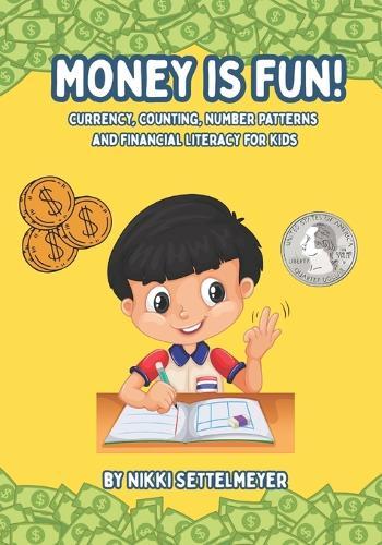Money is Fun!: Currency, Counting, Number Patterns, and Financial Literacy for Kids