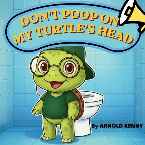 Don't Poop on My Turtle's Head