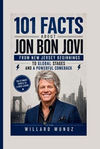 101 Facts About Jon Bon Jovi: From New Jersey Beginnings to Global Stages and a Powerful Comeback
