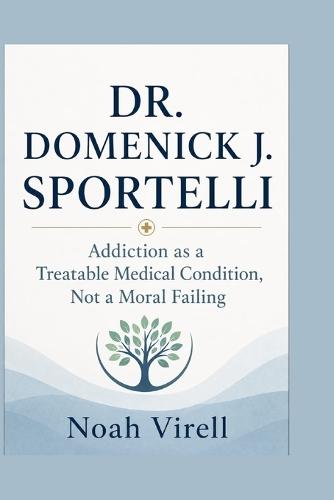 Dr. Domenick J. Sportelli: Addiction as a Treatable Medical Condition, Not a Moral Failing